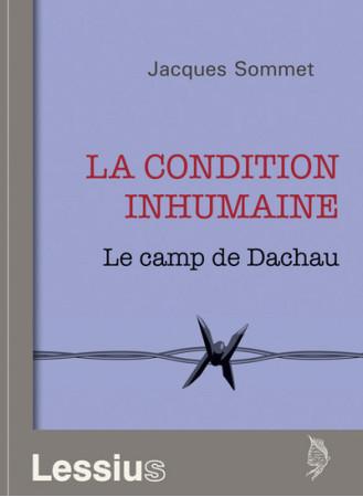 CONDITION INHUMAINE. LE CAMP DE DACHAU - J. Sommet - LESSIUS