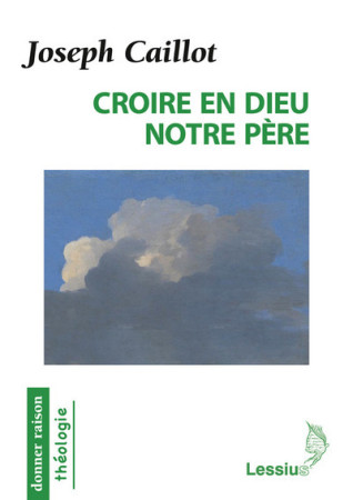 CROIRE EN DIEU NOTRE PERE - Joseph Caillot - LESSIUS