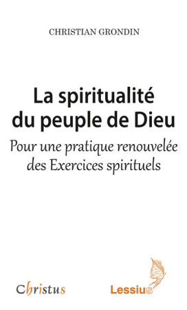 SPIRITUALITE DU PEUPLE DE DIEU - Christian Grondin - LESSIUS