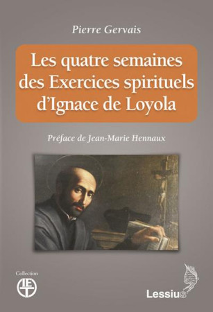 QUATRE SEMAINES DESEXERCICES SPIRITUELS D-IGNACE DE LOYOLA (LES) - GERVAIS P - LESSIUS