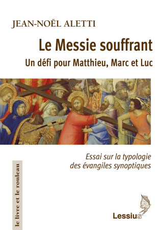 MESSIE SOUFFRANT UN DEFI POUR MATTHIEU, MARC ET LUC. -  Collectif - LESSIUS