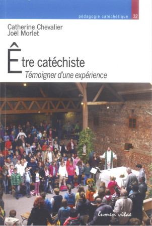 ETRE CATECHISTE : TEMOIGNER D-UNE EXPERIENCE - Catherine Chevalier - LUMEN VITAE