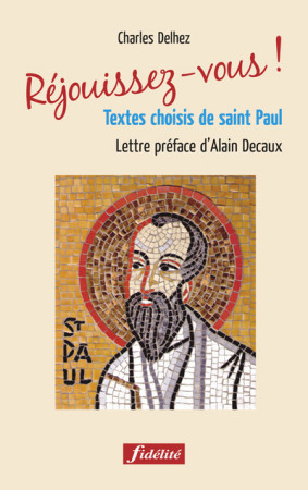 REJOUISSEZ VOUS. PETITE ANTHOLOGIE DE TEXTE S DE SAINT PAUL - Charles Delhez - FIDELITE