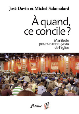 A QUAND, CE CONCILE ? MANIFESTE POUR UN REN OUVEAU DE L-EGLISE - José Davin - FIDELITE