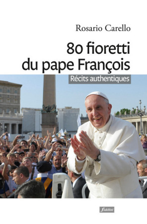 80 FIORETTI DU PAPE FRANCOIS - Rosario Carello - FIDELITE