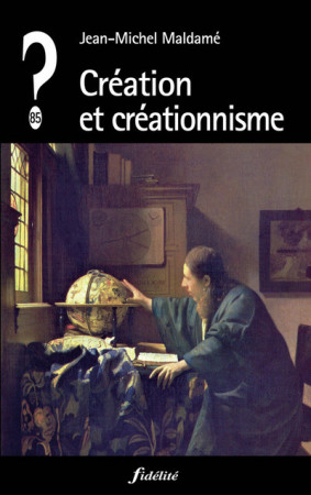 CREATION ET CREATIONNISME - Jean-Michel Maldame - FIDELITE