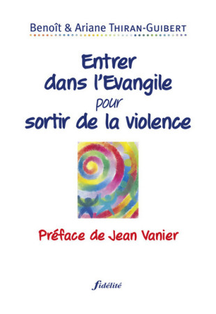 ENTRER DANS L-EVANGILE POUR SORTIR DE LA VIOLENCE -  Thiran-Guibert Benoît / Thiran-Guibert Ariane - FIDELITE