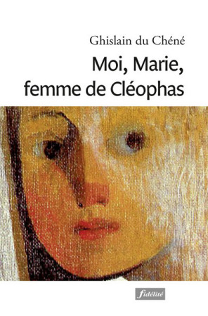 MOI, MARIE, FEMME DE CLEOPHAS -  Du Chene Ghislain - FIDELITE