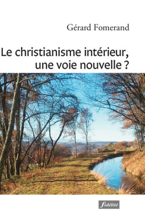 CHRISTIANISME INTERIEUR, UNE VOIE NOUVELLE - Gérard Fomerand - FIDELITE