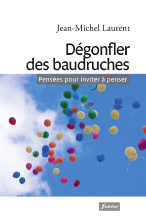 DEGONFLER DES BAUDRUCHES / PENSEES POUR INVITER A PENSER - LAURENT - Fidélité