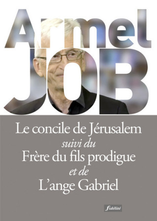 CONCILE DE JERUSALEM, LE FRERE DU FILS PRODIGUE, L-ANGE GABRIEL -  Collectif - FIDELITE