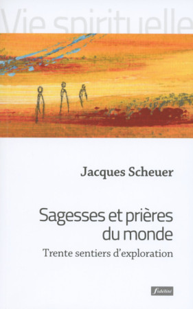 SAGESSES ET PRIERES DU MONDE - Jacques Scheuer - FIDELITE