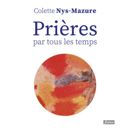 PRIERES PAR TOUS LES TEMPS - Colette Nys-Mazure - FIDELITE