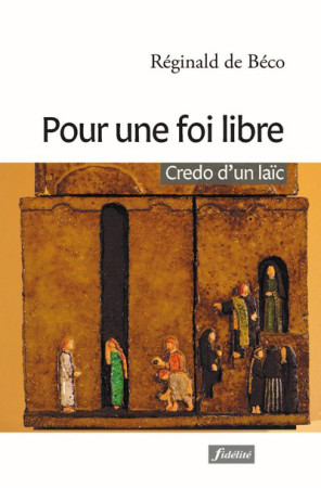 POUR UNE FOI LIBRE / CREDO D-UN LAIC -  BECO REGINALD DE - FIDELITE