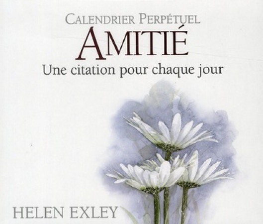 CALENDRIER PERPETUEL - AMITIE - EXLEY HELEN - EXLEY