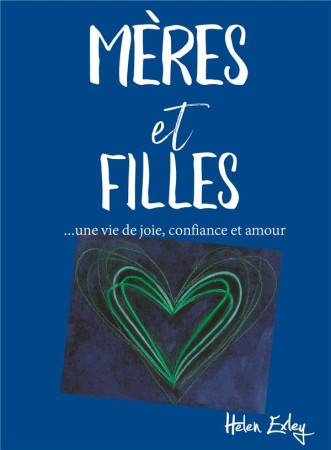 MERES ET FILLES / UNE VIE DE RIRE DE CONFIANCE ET D'AMOUR - EXLEY HELEN - Exley