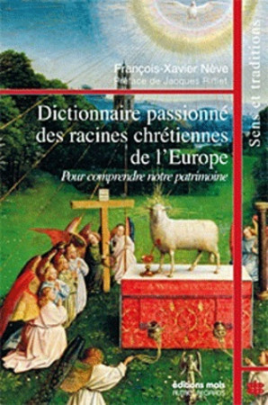 DICTIONNAIRE PASSIONNE DES RACINES CHRETIEN NES DE L-EUROPE - Francois Xavier Neve - PAROLE SILENCE