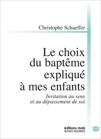 CHOIX DU BAPTEME EXPLIQUE A MES ENFANTS - Christophe Schaeffer - PAROLE SILENCE