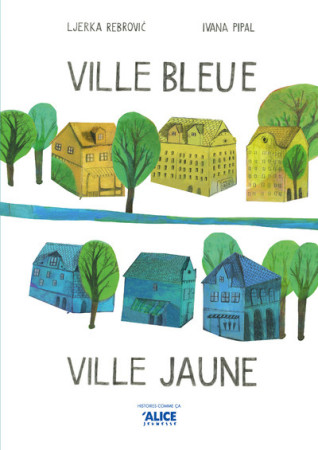 VILLE JAUNE ET VILLE BLEUE - Ljerka Rebrovic - ALICE