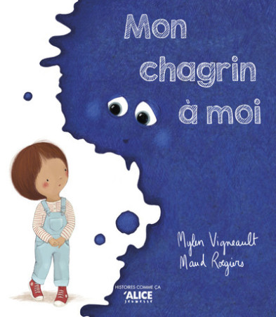 MON CHAGRIN A MOI - Mylen Vigneault - ALICE