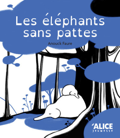 LES ELEPHANTS SANS PATTES - Anouck Faure - ALICE