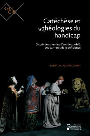 CATECHESE ET THEOLOGIES DU HANDICAP - OUVRIR DES CHEMINS D-AMITIE AU-DELA DES BARRIERES DE LA DEFICI - Talitha COOREMAN-GUITTIN - PU LOUVAIN