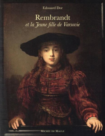 REMBRANDT ET LA JEUNE FILLE DE VARSOVIE -  DOR - MICHEL DE MAULE