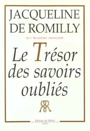 TRESOR DES SAVOIRS OUBLIES - ROMILLY JACQUELINE - DE FALLOIS