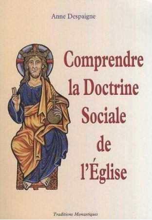 COMPRENDRE LA DOCTRINE SOCIALE DE L-EGLISE - Anne DESPAIGNE - TRA MONASTIQUES