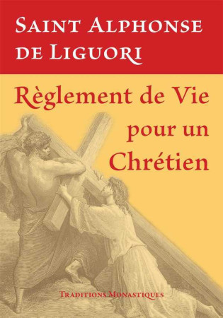 REGLEMENT DE VIE POUR UN CHRETIEN - Alphonse de Liguori - TRA MONASTIQUES