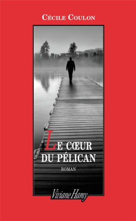 COEUR DU PELICAN. (LE) - COULON CECILE - V. Hamy