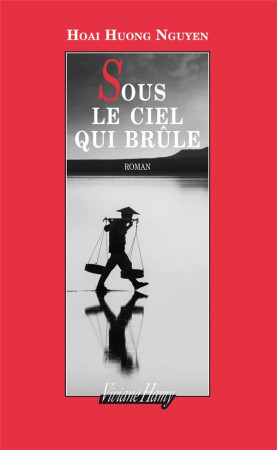 SOUS LE CIEL QUI BRULE - NGUYEN HOAI HUONG - V. Hamy