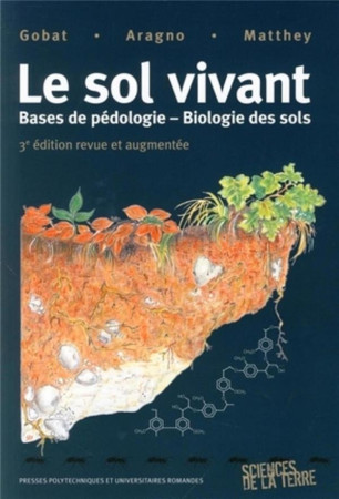 SOL VIVANT - BASES DE PEDOLOGIE - BIOLOGIE DES SOLS - GOBAT/ARAGNO/MATTHEY - PU POLYTECHNIQU