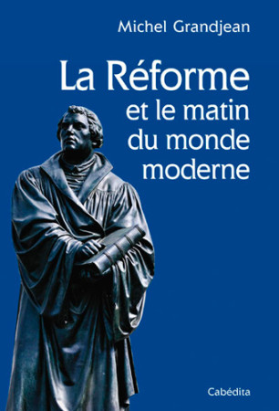 LA REFORME MATIN DU MONDE MODERNE - GRANDJEAN MICHEL - CABEDITA