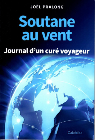 SOUTANE AU VENT / JOURNAL D-UN CURE VOYAGEUR - PRALONG JEAN MARC - CABEDITA