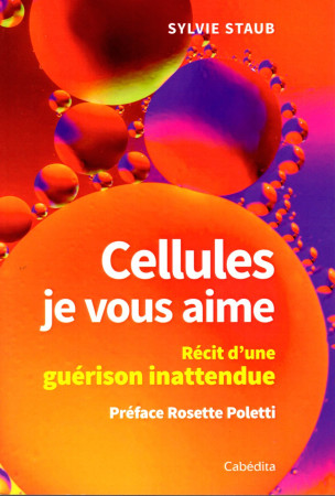 CELLULES, JE VOUS AIME - SYLVIE STAUB - CABEDITA