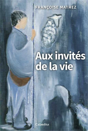 AUX INVITES DE LA VIE - Françoise MATHEZ - CABEDITA