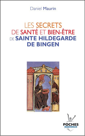 SECRETS DE SANTE ET BIEN-ETRE DE SAINTE HIL DEGARDE DE BINGEN (LES) - MAURIN DANIEL - JOUVENCE