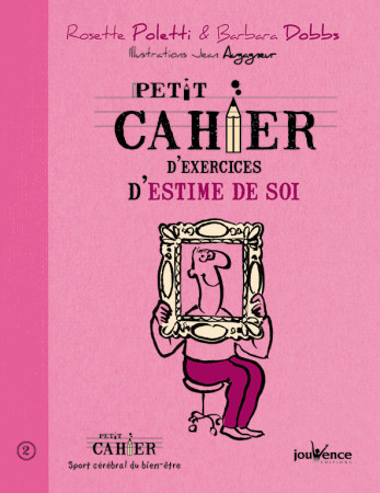 PETIT CAHIER D-EXERCICES D-ESTIME DE SOI - Rosette Poletti - JOUVENCE