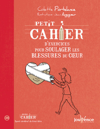 PETIT CAHIER D EXERCICES POUR SOULAGER LES BLESSURES DU COEUR - Colette Portelance - JOUVENCE