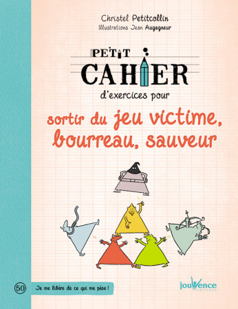 PETIT CAHIER D-EXERCICES POUR SORTIR DU JEU VICTIME BOURREAU SAUVEUR - Christel Petitcollin - JOUVENCE