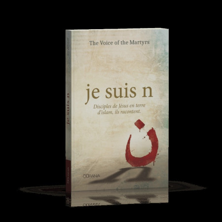 JE SUIS N - DISCIPLES DE JESUS EN TERRE D-ISLAM, ILS RACONTENT -  The voice of the martyrs - OURANIA