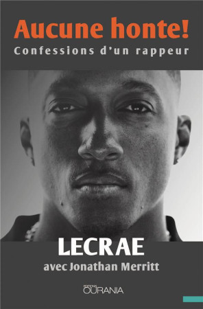 AUCUNE HONTE! - CONFESSIONS D'UN RAPPEUR - LECRAE - OURANIA