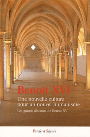 UNE NOUVELLE CULTURE POUR UN NOUVEL HUMANIS ME -  Benoît XVI - PAROLE SILENCE