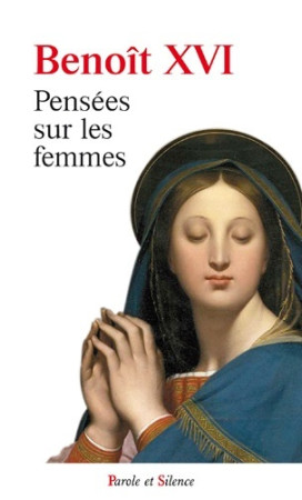 PENSEES SUR LES FEMMES -  Benoît XVI - PAROLE SILENCE