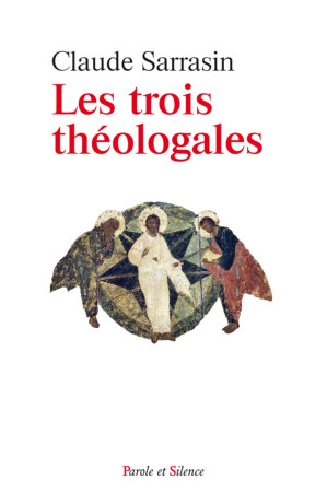 TROIS THEOLOGALES - Claude Sarrasin - PAROLE SILENCE