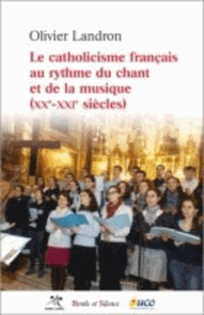 CATHOLICISME FRANCAIS AU RYTHME DU CHANT ET DE LA MUSIQUE (LE) - Olivier Landron - PAROLE SILENCE