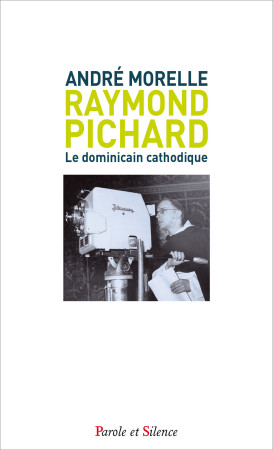 RAYMOND PICHARD LE DOMINICAIN CATHODIQUE - Andre Morelle - PAROLE SILENCE