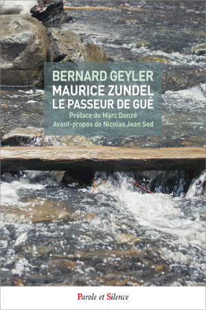 MAURICE ZUNDEL LE PASSEUR DE GUE - Bernard Geyler - PAROLE SILENCE