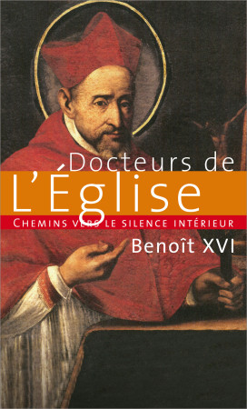 CHEMINS VERS LE SILENCE INTERIEUR AVEC LES DOCTEURS DE L-EGLISE -  Benoît XVI - PAROLE SILENCE